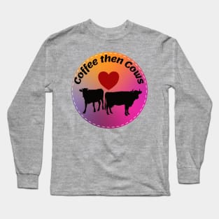 Coffee then Cows Long Sleeve T-Shirt